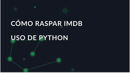 Cómo extraer datos de IMDB con Python