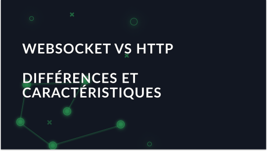 WebSocket vs HTTP: différences et caractéristiques