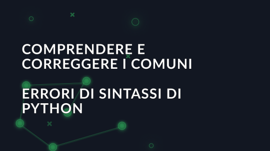 Comprendere e correggere i comuni errori di sintassi di Python