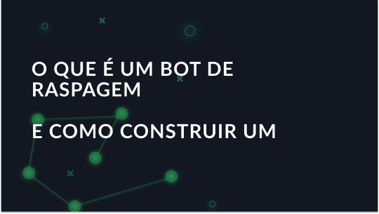 O que é um Scraping Bot e como construir um