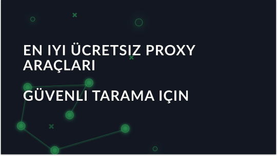 2026 için en iyi 7 ücretsiz proxy aracı