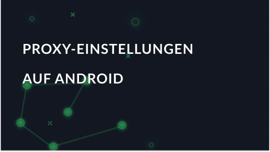 Wie man einen Proxy auf Android ohne Root-Zugriff einrichtet