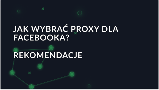 Jak wybrać serwer proxy dla Facebooka? Rekomendacje
