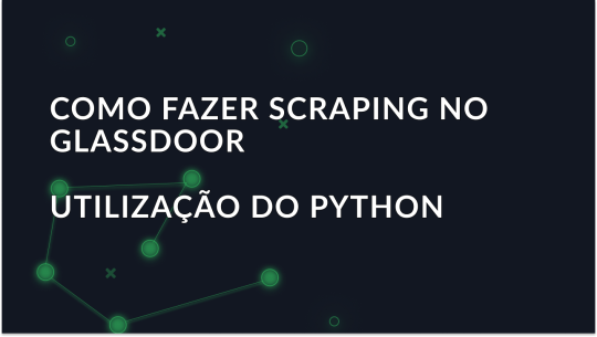 Como extrair dados do Glassdoor usando Python