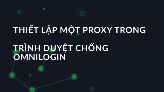 Thiết lập một proxy trong trình duyệt chống Omnilogin