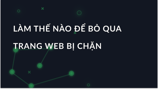 Cách vượt qua các trang web bị chặn thông qua máy chủ proxy