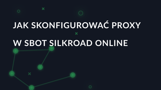 Jak skonfigurować proxy dla SBot SilkRoad Online?