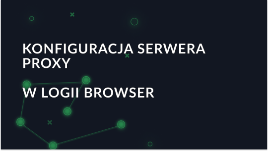 Konfiguracja serwera proxy w Logii Browser