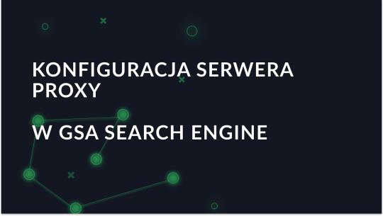 Jak skonfigurować proxy w GSA Search Engine Ranker?