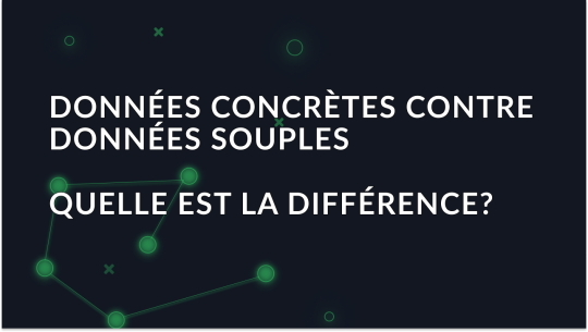 Ce qu'il faut savoir sur les données concrètes et les données souples