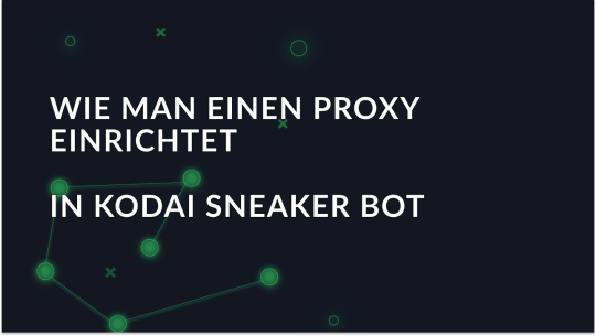 Wie man einen Proxy in Kodai Sneaker Bot einrichtet