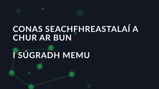 Conas seachfhreastalaí a chur ar bun i súgradh memu