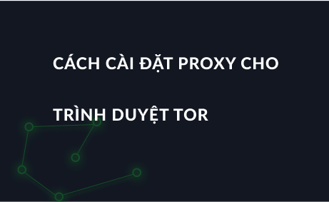 Cách cài đặt proxy cho trình duyệt Tor. Hướng dẫn cài đặt từng bước