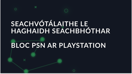 Seachvótálaithe chun bloic PSN a sheachaint ar PS4/5