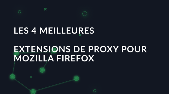 Les 4 meilleures extensions de proxy pour Mozilla Firefox