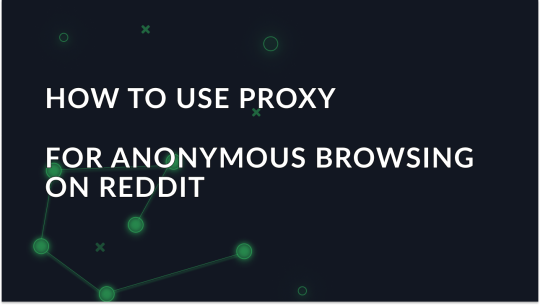 How to Use Proxy for Anonymous Browsing on Reddit?