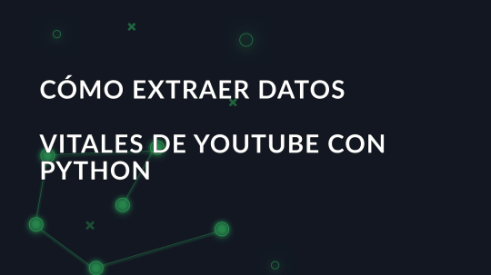 Cómo extraer datos vitales de YouTube con Python