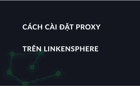 Cách cài đặt proxy trên LinkenSphere