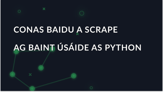Conas Python agus Seachfhreastalaithe a Úsáid chun Torthaí Orgánacha Baidu a Scríobadh