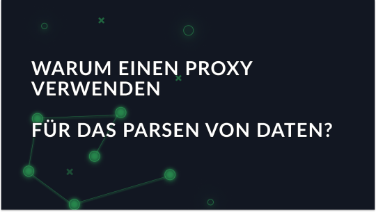 Warum einen Proxy für das Parsen von Daten verwenden?