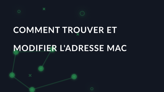 Comment trouver et modifier l'adresse MAC à l'aide des systèmes d'exploitation les plus courants ?