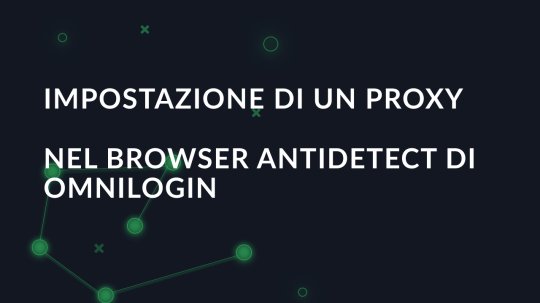 Impostazione di un proxy nel browser antidetect di Omnilogin