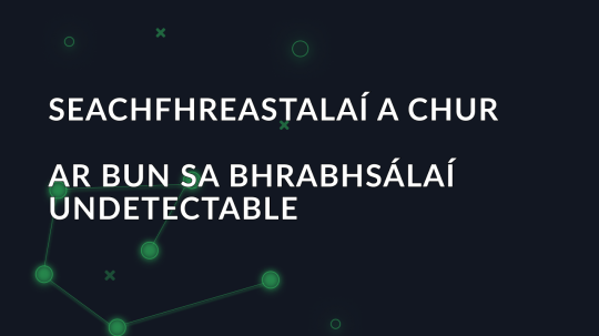 Seachfhreastalaí a chur ar bun sa bhrabhsálaí Undetectable