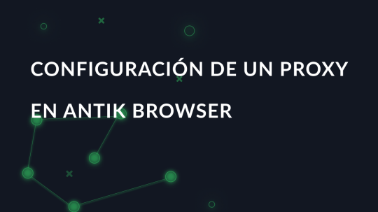Configuración de un proxy en Antik Browser
