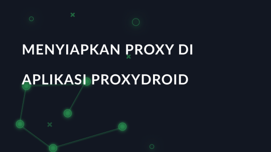 Menyiapkan proxy di aplikasi ProxyDroid
