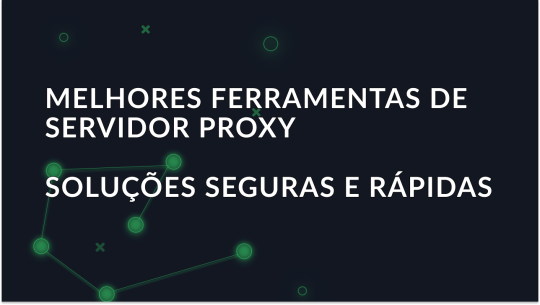 Melhores ferramentas de servidor proxy em 2025