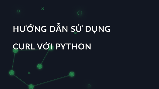 Hướng dẫn sử dụng Curl với Python