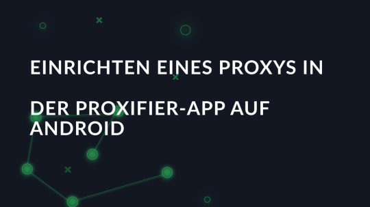 Einrichten eines Proxys in der Proxifier-App auf Android