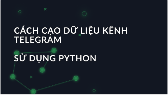 Cách Scrape Dữ Liệu Kênh Telegram Bằng Python?