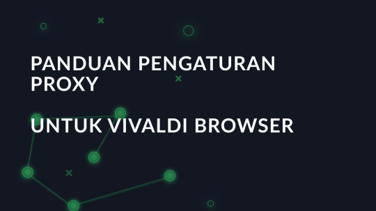 Panduan pengaturan proxy untuk Vivaldi Browser