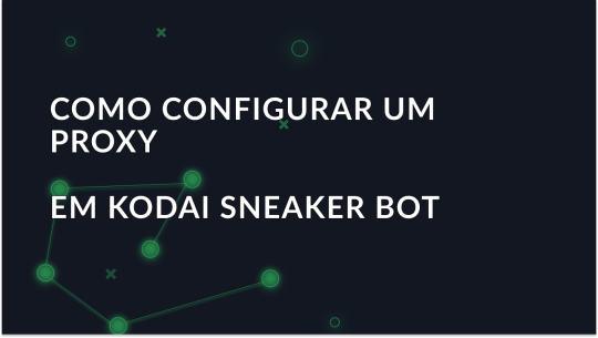 Como configurar um proxy no Kodai Sneaker Bot