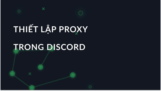 Hướng dẫn thiết lập proxy trong Discord