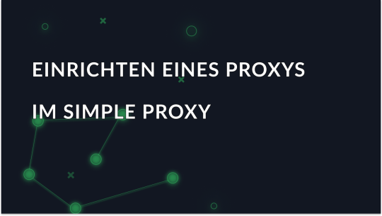 Anleitung zum Einrichten eines Proxys in Simple Proxy