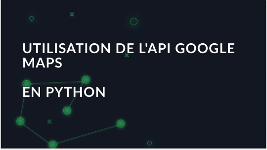 Intégration de l'API Google Maps dans Python
