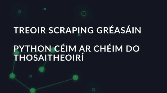 Treoir Scraping Gréasáin Python Céim ar Chéim do Thosaitheoirí