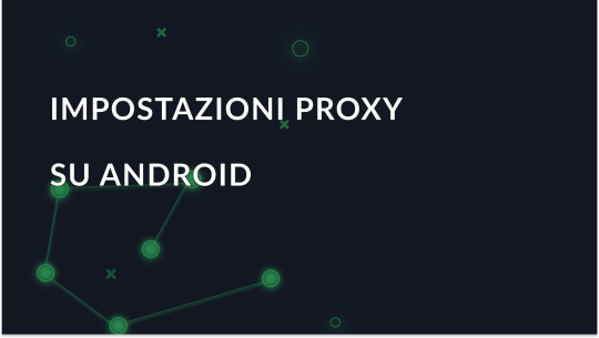 Come impostare un proxy su Android senza accesso Root