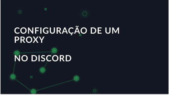 Guia para configurar um proxy no Discord