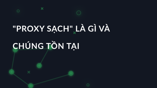 "Proxy sạch" là gì và chúng tồn tại