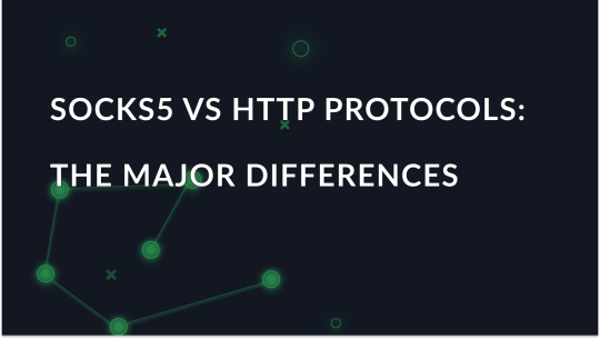 SOCKS5 vs HTTP Proxy Protocols: The Major Differences