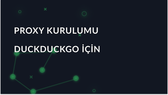 DuckDuckGo ile Proxy Nasıl Kullanılır?