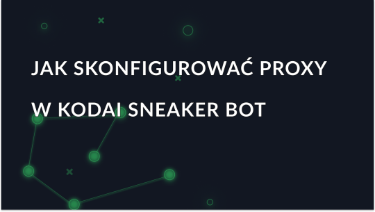Jak skonfigurować proxy w Kodai Sneaker Bot