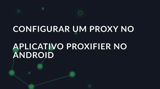 Configurar um proxy no aplicativo Proxifier no Android