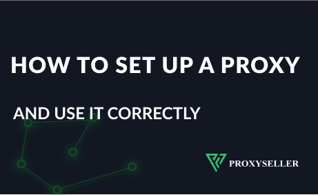 How to set up a proxy and use it correctly - instruction