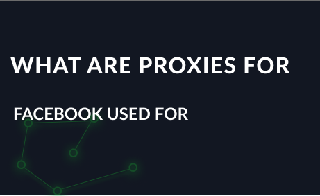 What are proxies for Facebook used for