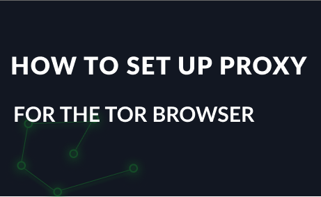 How to set up a proxy for the Tor browser. Step-by-step setting guide