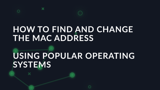 How to find and change the MAC address using popular operating systems
